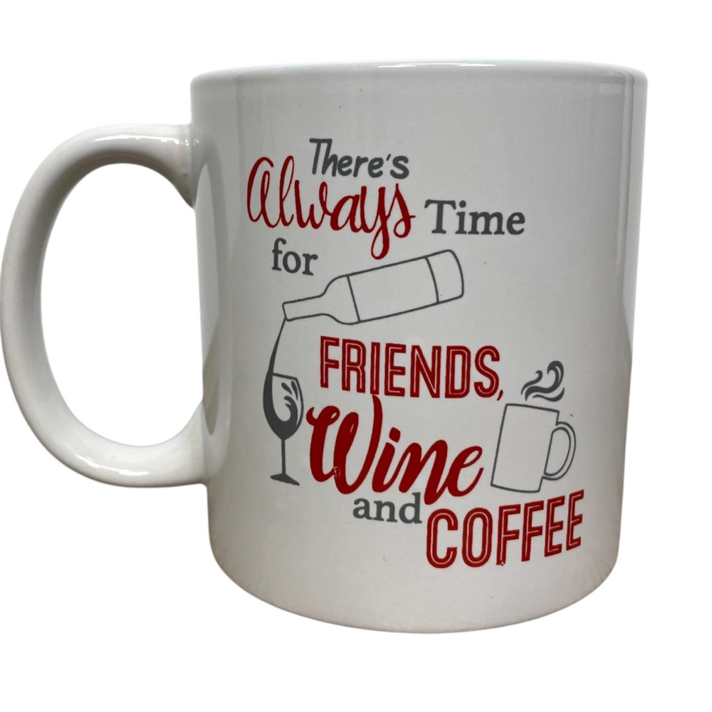 There's Always Time For Friends Wine And Coffee Mug